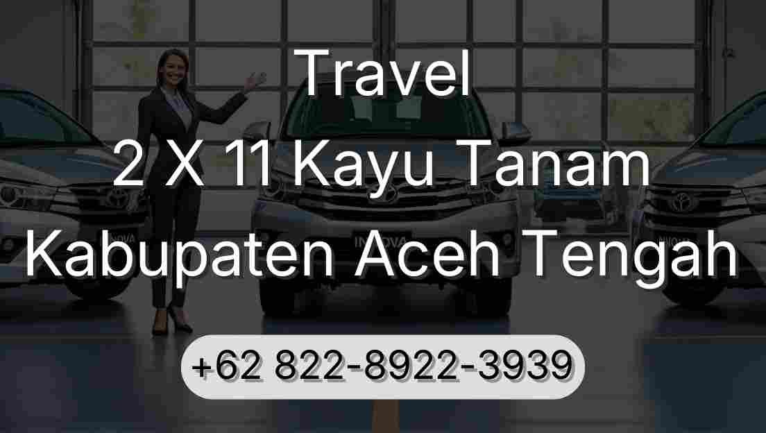 Travel 2 X 11 Kayu Tanam Kabupaten Aceh Tengah
