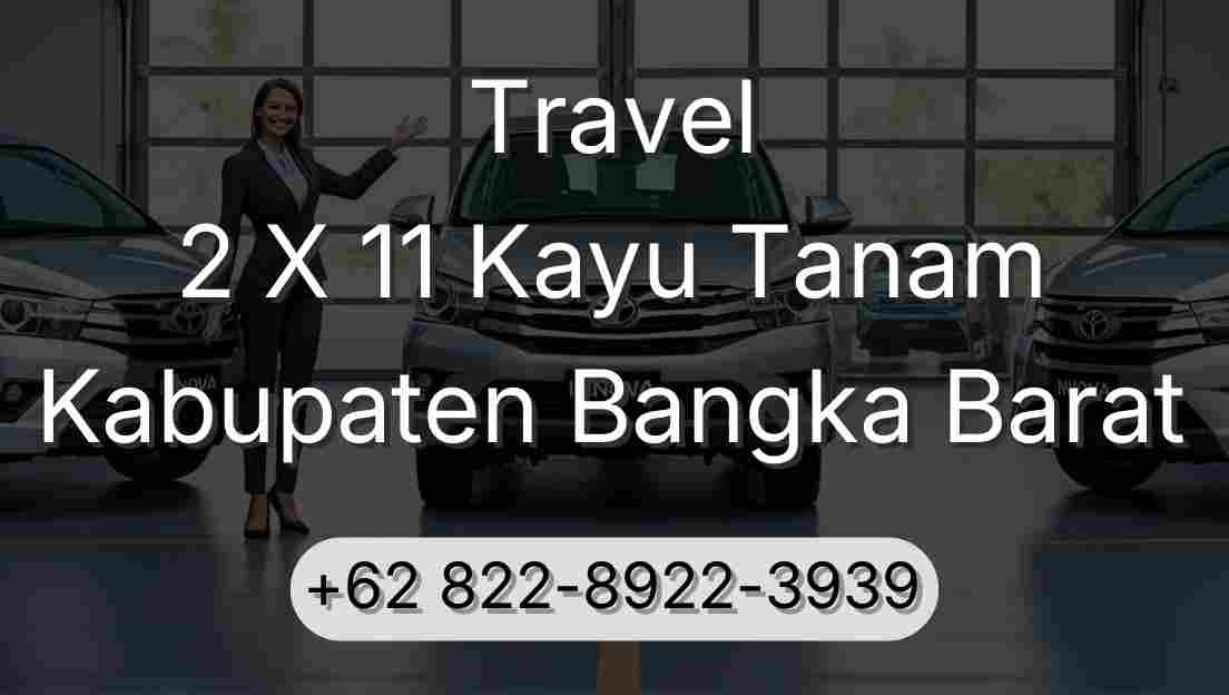Travel 2 X 11 Kayu Tanam Kabupaten Bangka Barat