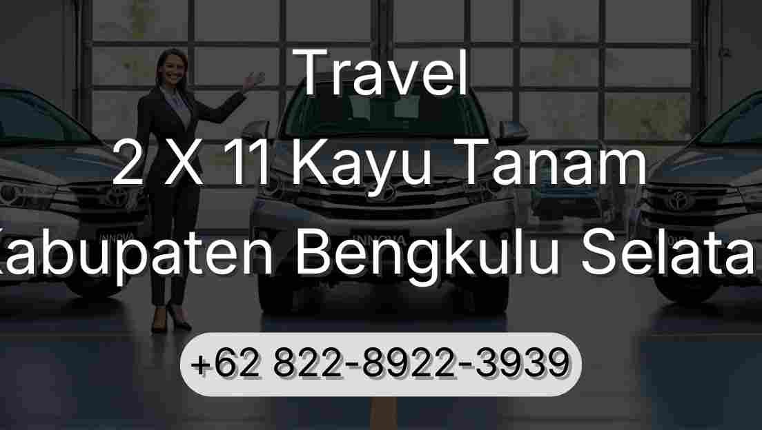 Travel 2 X 11 Kayu Tanam Kabupaten Bengkulu Selatan