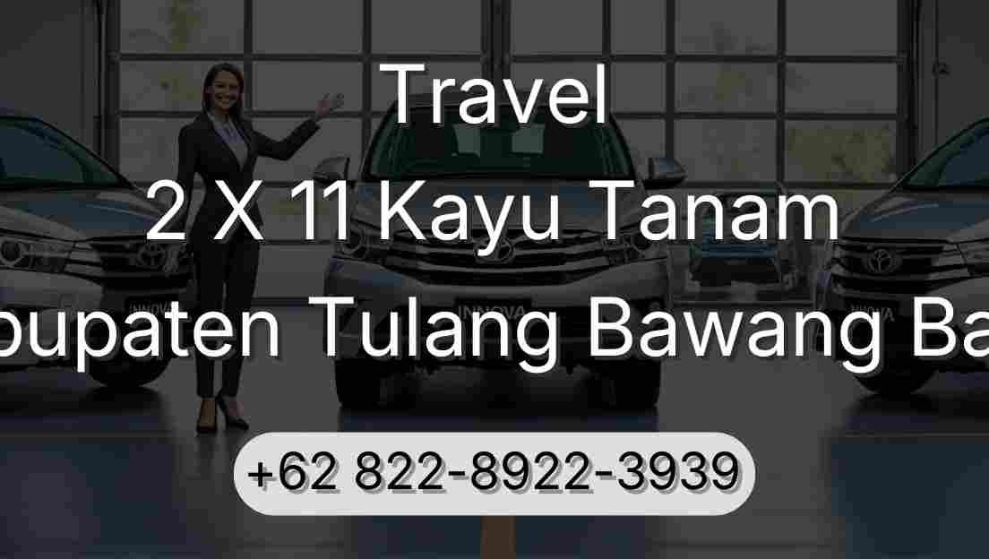 Travel 2 X 11 Kayu Tanam Kabupaten Tulang Bawang Barat