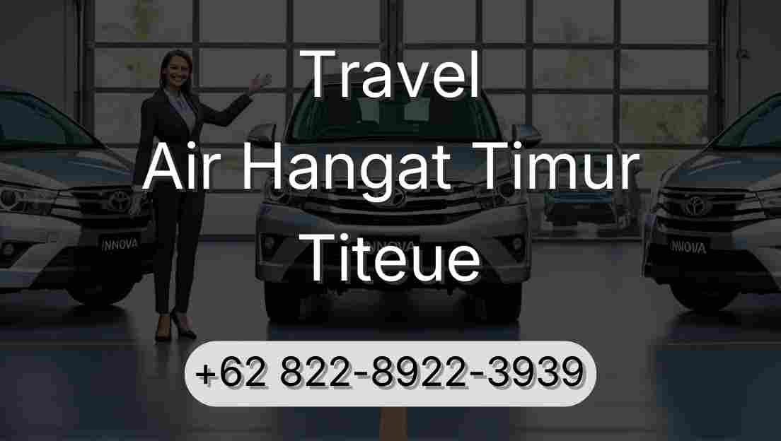 Travel Air Hangat Timur Titeue