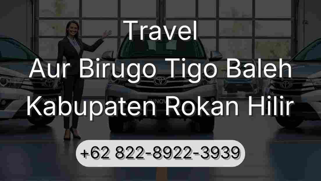 Travel Aur Birugo Tigo Baleh Kabupaten Rokan Hilir