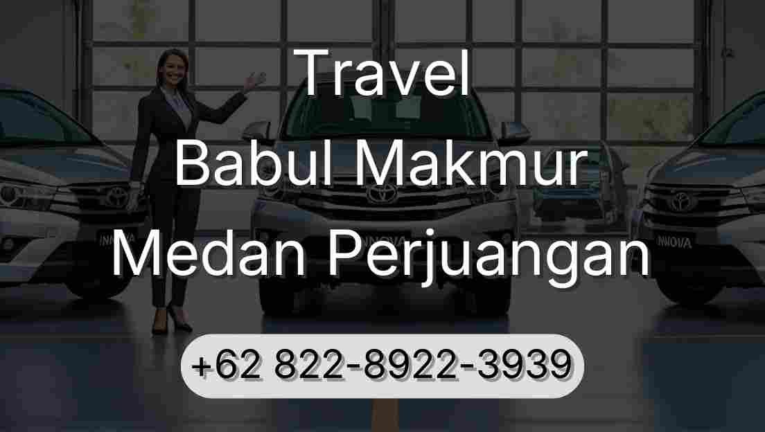 Travel Babul Makmur Medan Perjuangan