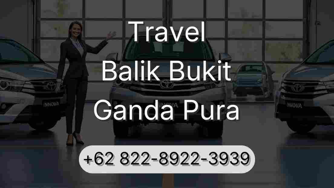 Travel Balik Bukit Ganda Pura