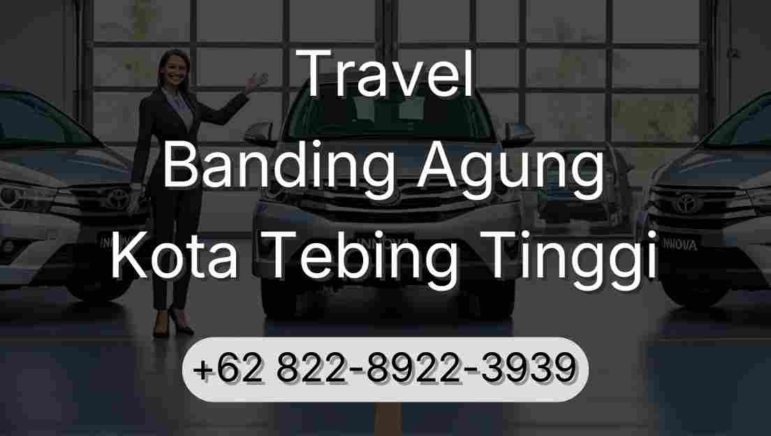 Travel Banding Agung Kota Tebing Tinggi