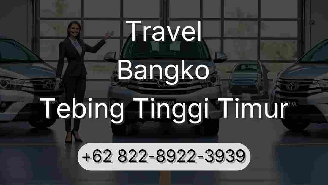 Travel Bangko Tebing Tinggi Timur
