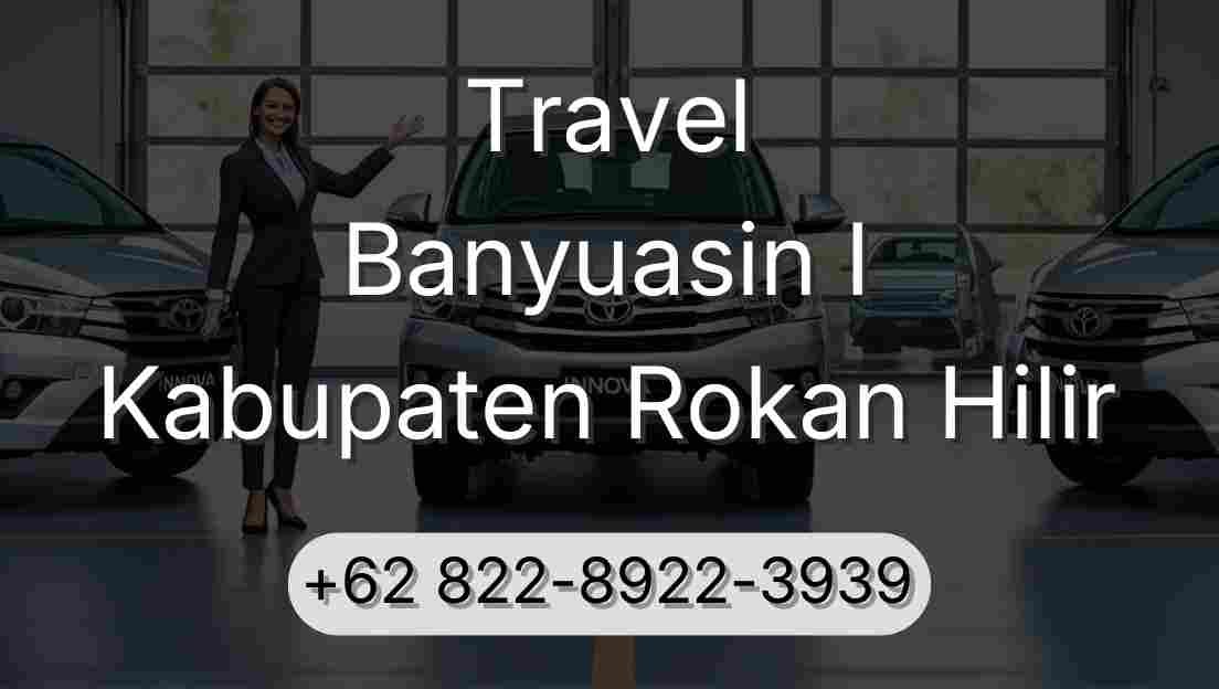 Travel Banyuasin I Kabupaten Rokan Hilir