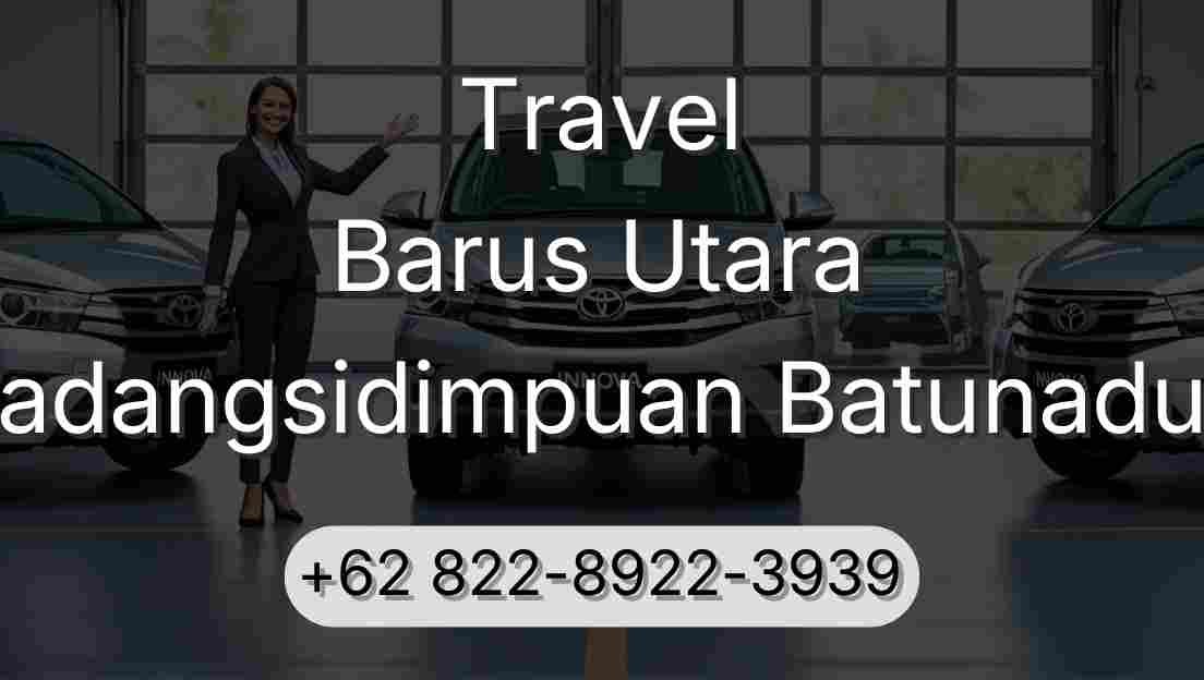 Travel Barus Utara Padangsidimpuan Batunadua