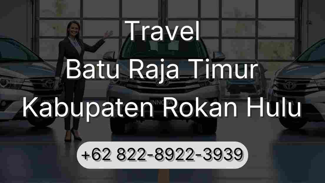 Travel Batu Raja Timur Kabupaten Rokan Hulu