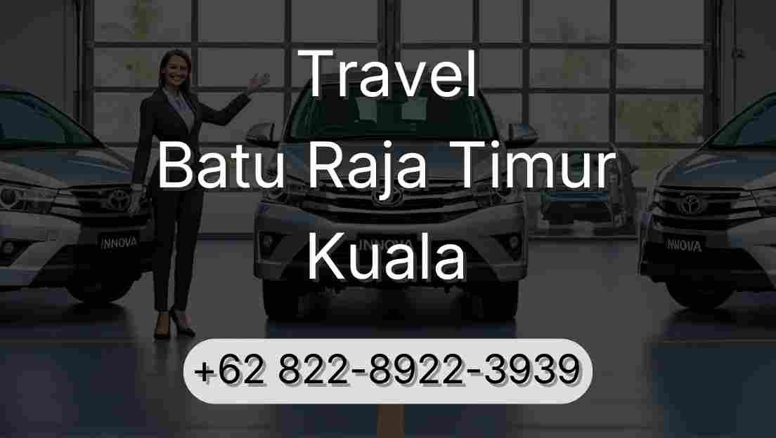 Travel Batu Raja Timur Kuala