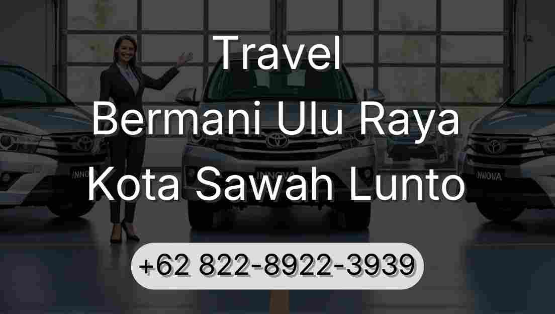 Travel Bermani Ulu Raya Kota Sawah Lunto
