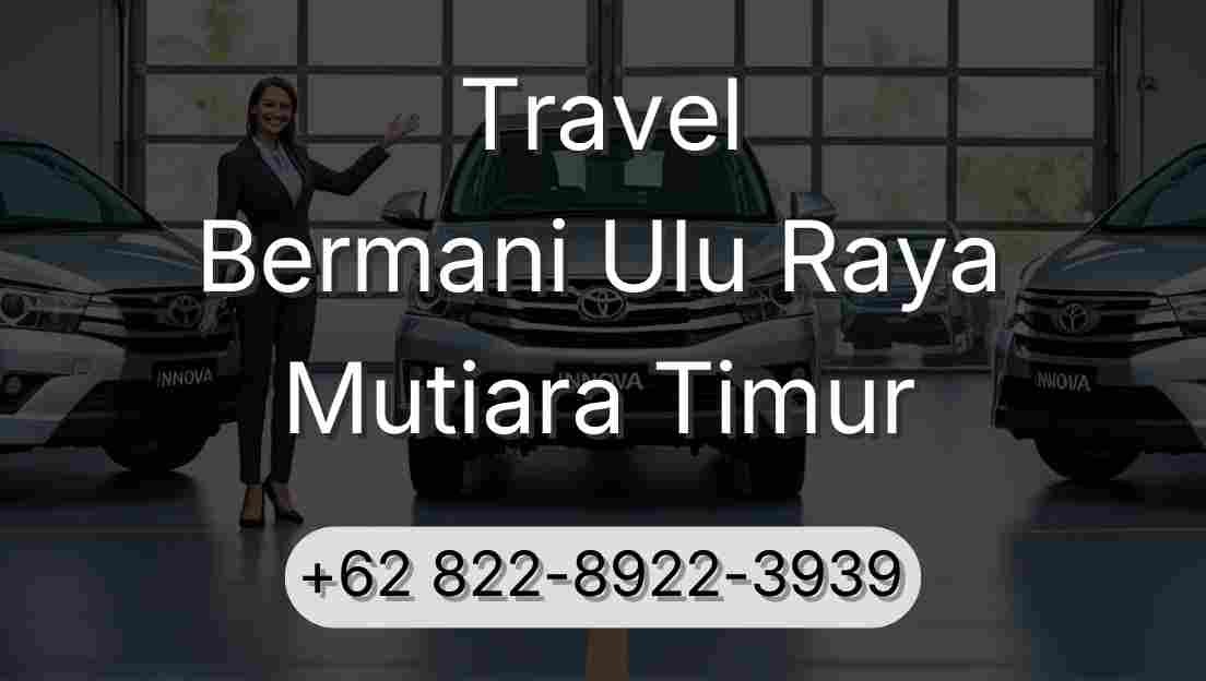 Travel Bermani Ulu Raya Mutiara Timur