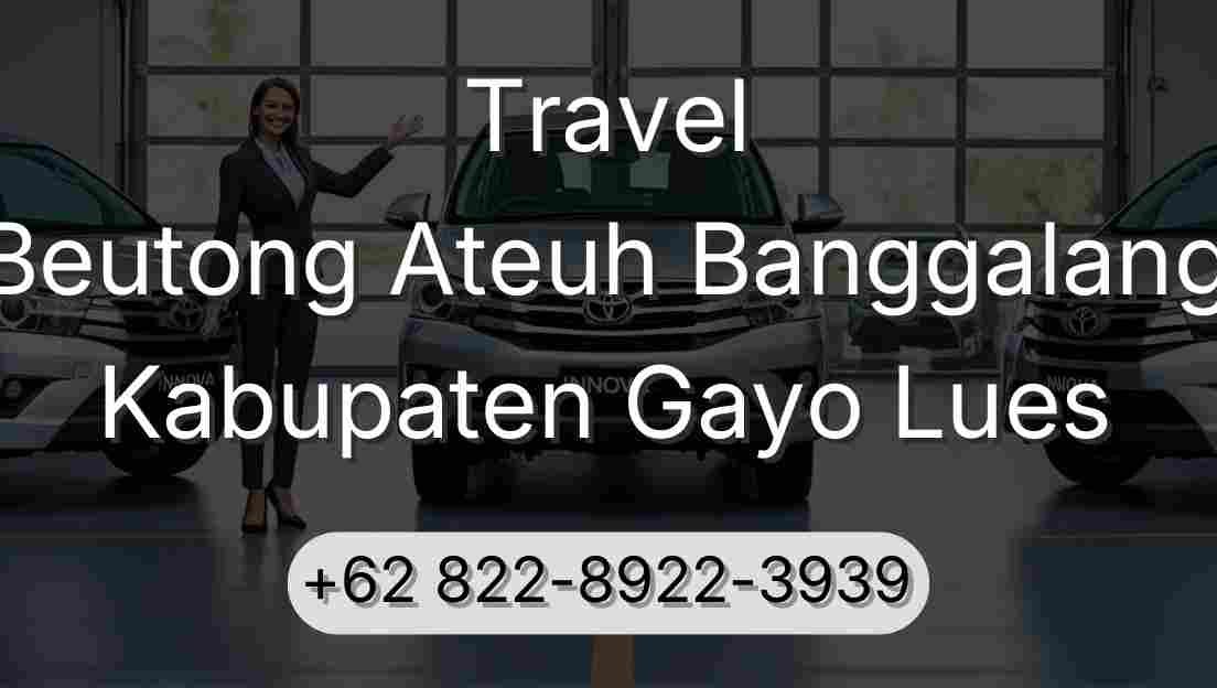 Travel Beutong Ateuh Banggalang Kabupaten Gayo Lues