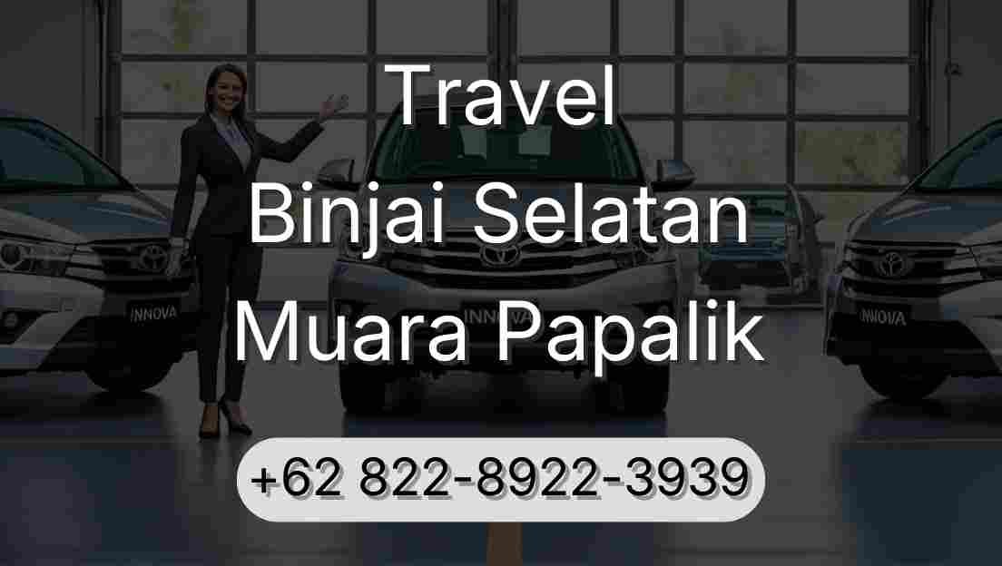 Travel Binjai Selatan Muara Papalik