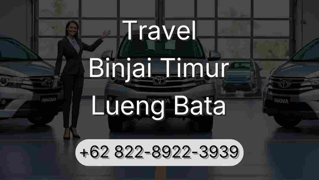 Travel Binjai Timur Lueng Bata