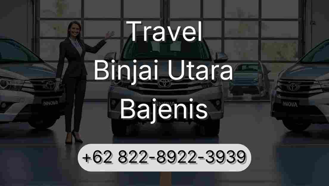 Travel Binjai Utara Bajenis