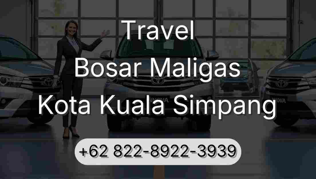 Travel Bosar Maligas Kota Kuala Simpang