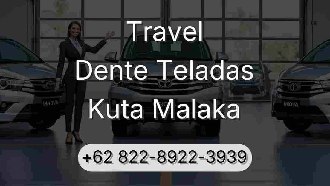 Travel Dente Teladas Kuta Malaka