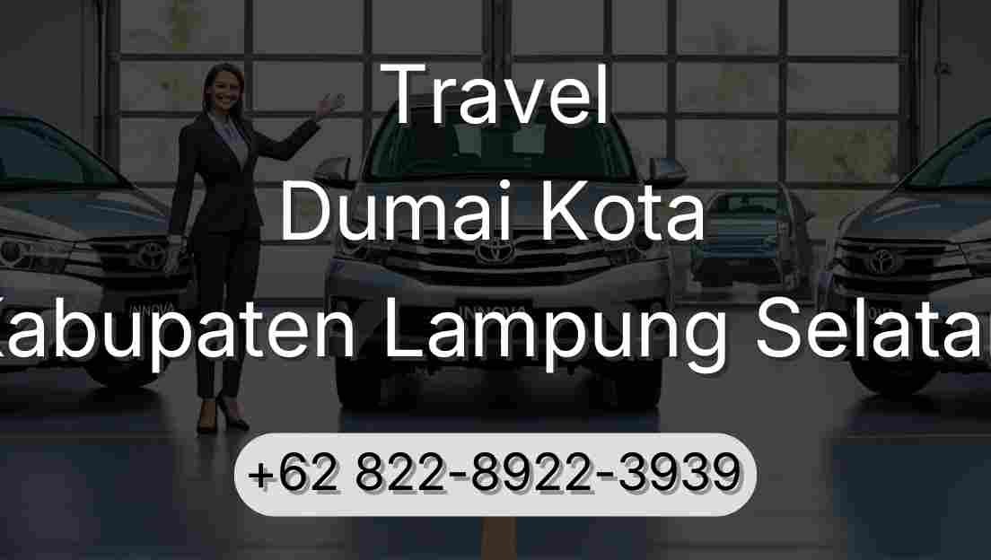 Travel Dumai Kota Kabupaten Lampung Selatan