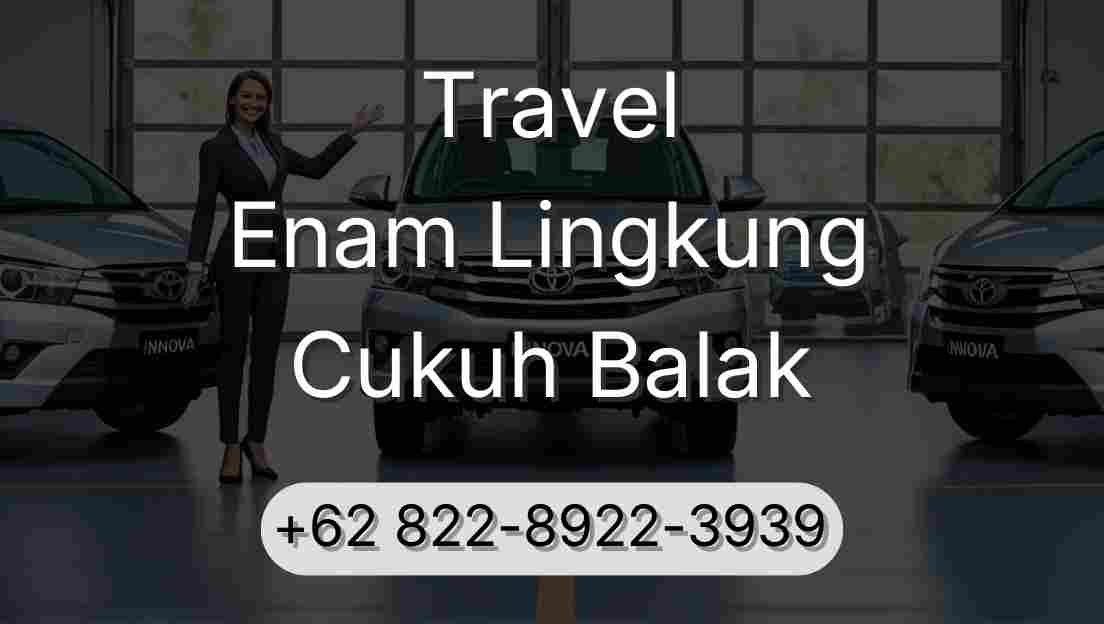 Travel Enam Lingkung Cukuh Balak