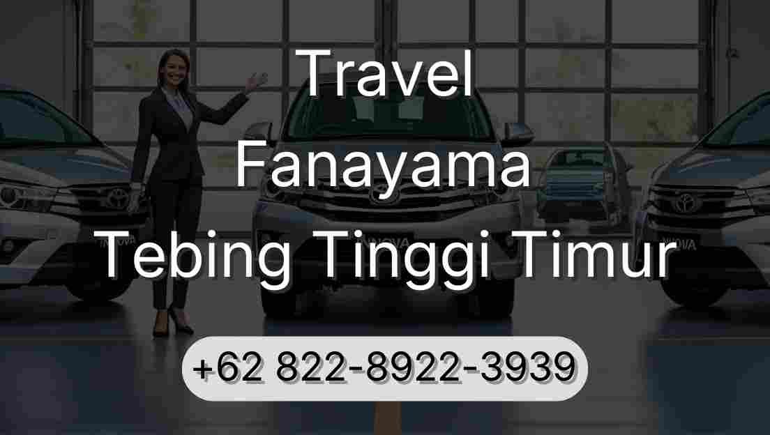 Travel Fanayama Tebing Tinggi Timur