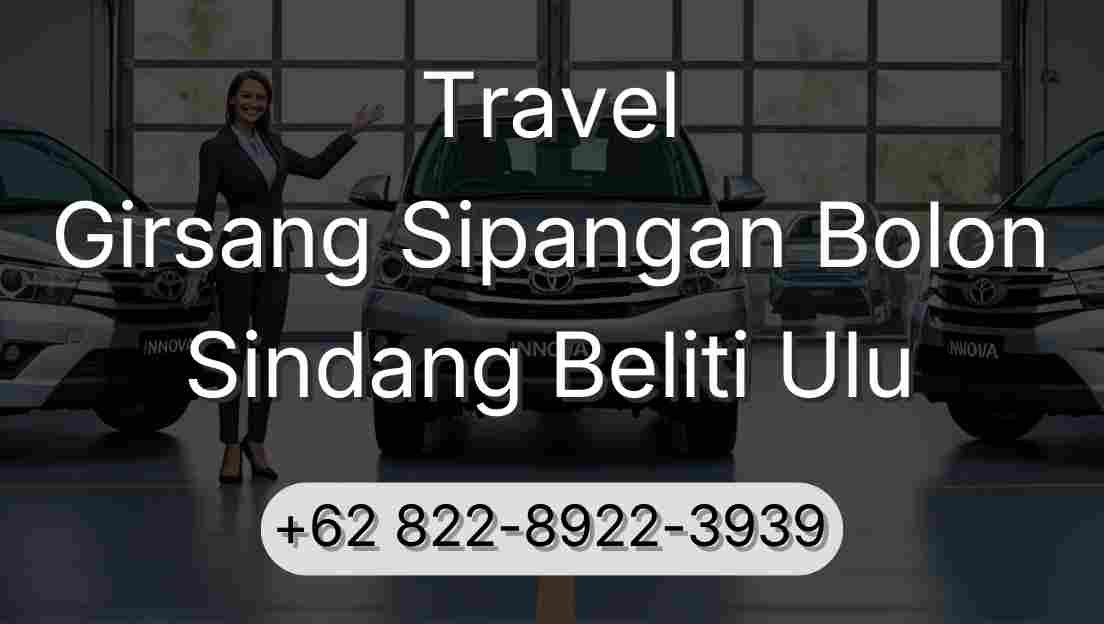 Travel Girsang Sipangan Bolon Sindang Beliti Ulu