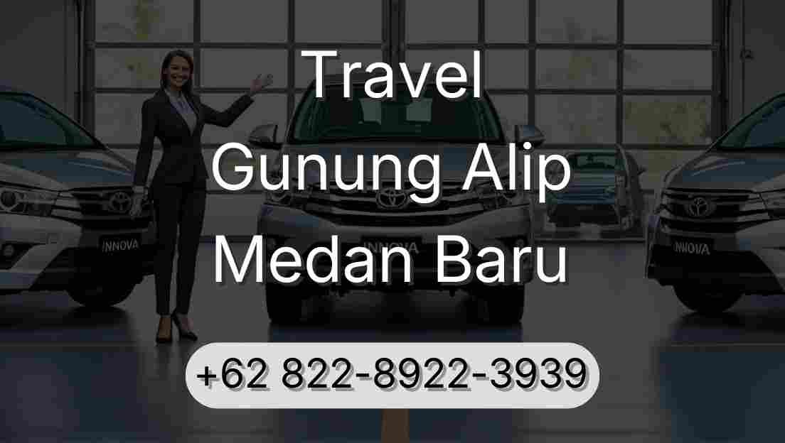 Travel Gunung Alip Medan Baru