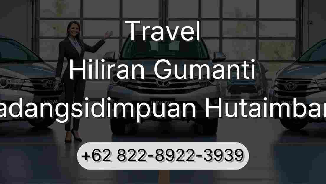 Travel Hiliran Gumanti Padangsidimpuan Hutaimbaru