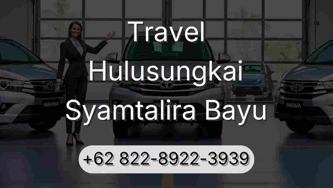 Travel Hulusungkai Syamtalira Bayu