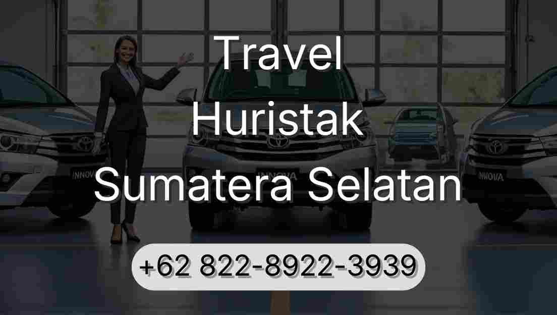 Travel Huristak Sumatera Selatan