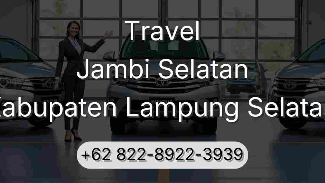 Travel Jambi Selatan Kabupaten Lampung Selatan