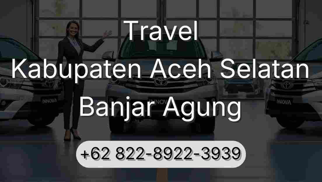 Travel Kabupaten Aceh Selatan Banjar Agung