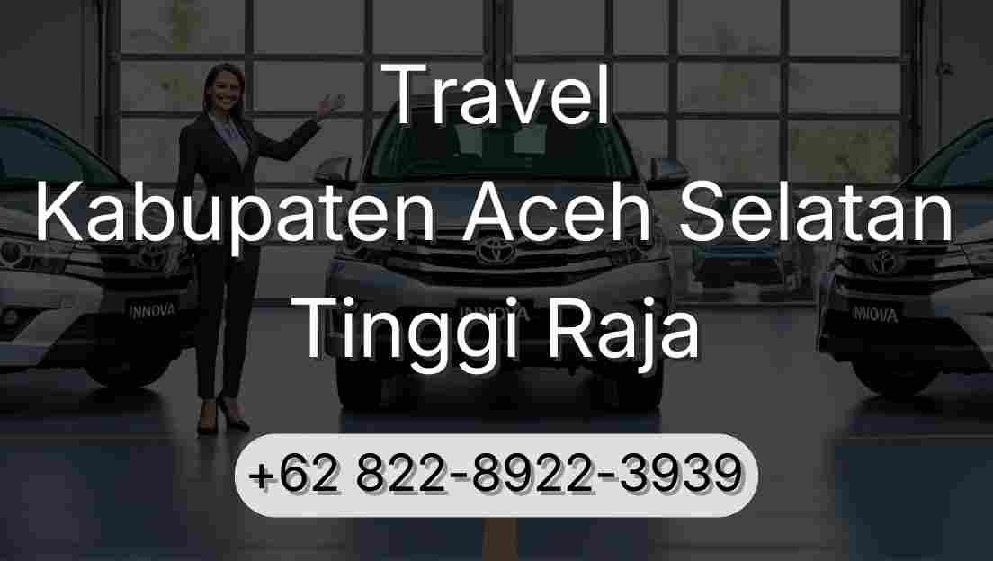 Travel Kabupaten Aceh Selatan Tinggi Raja