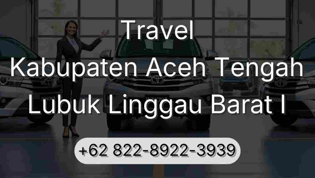 Travel Kabupaten Aceh Tengah Lubuk Linggau Barat I