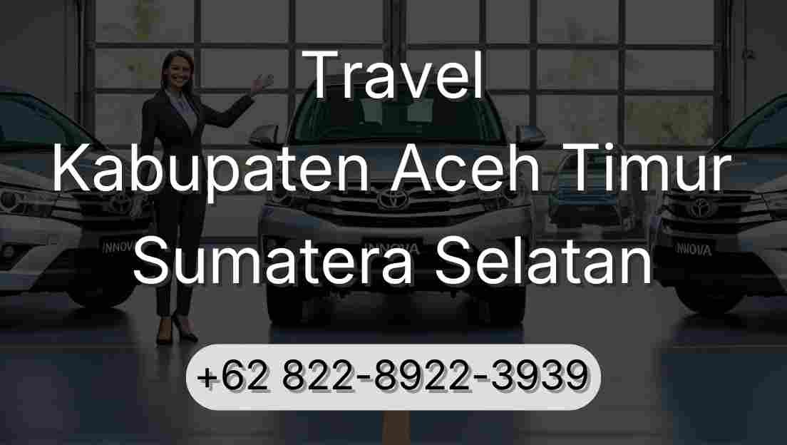 Travel Kabupaten Aceh Timur Sumatera Selatan