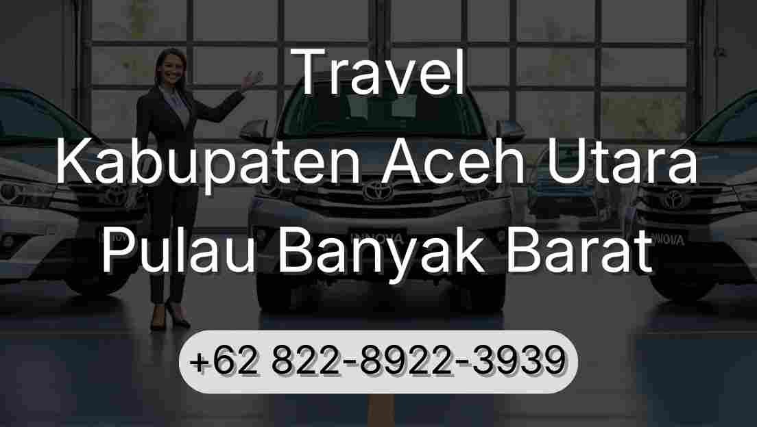 Travel Kabupaten Aceh Utara Pulau Banyak Barat