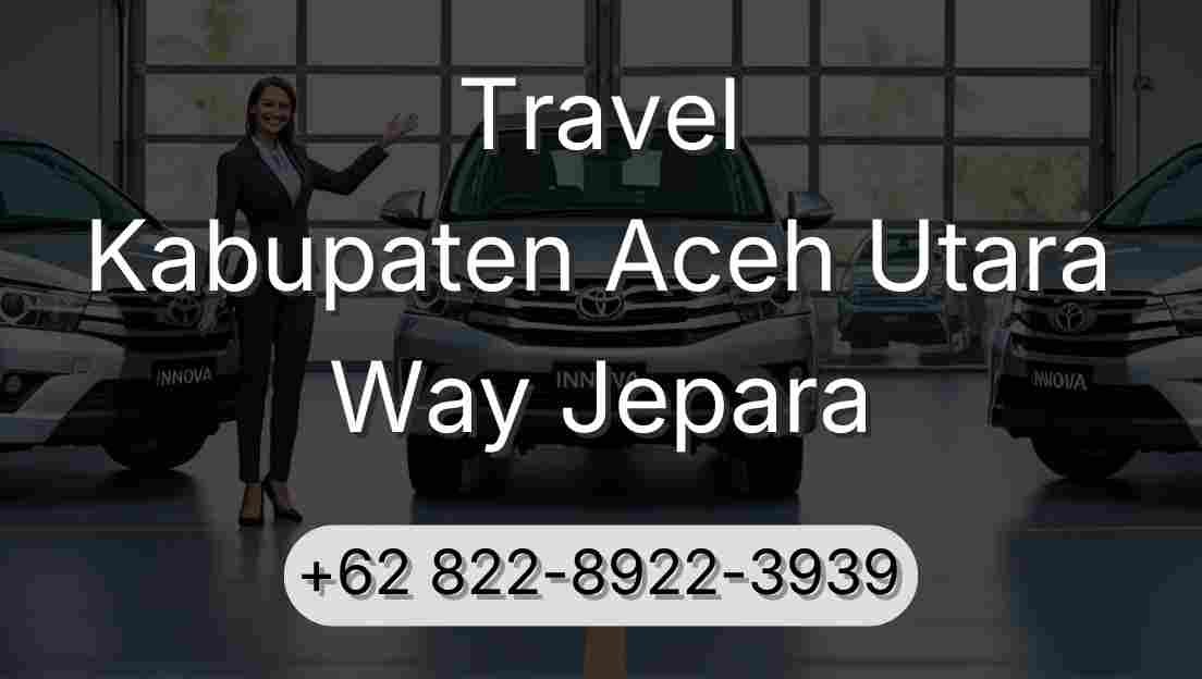 Travel Kabupaten Aceh Utara Way Jepara