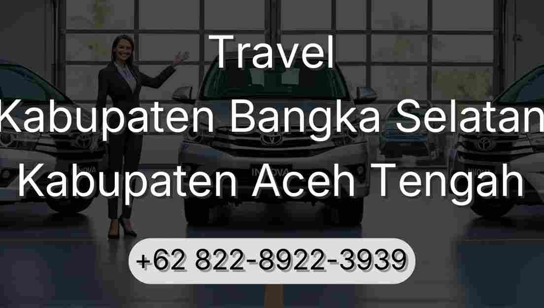 Travel Kabupaten Bangka Selatan Kabupaten Aceh Tengah