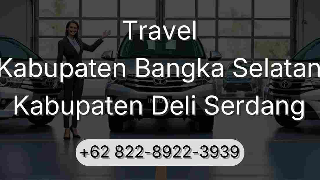 Travel Kabupaten Bangka Selatan Kabupaten Deli Serdang