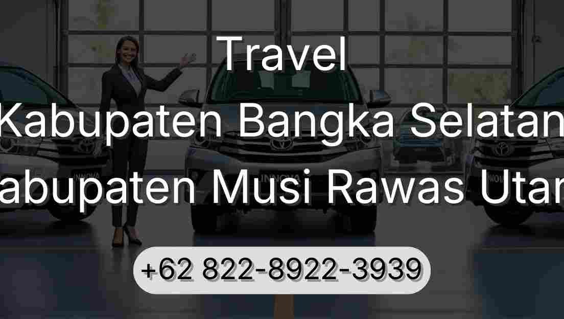 Travel Kabupaten Bangka Selatan Kabupaten Musi Rawas Utara