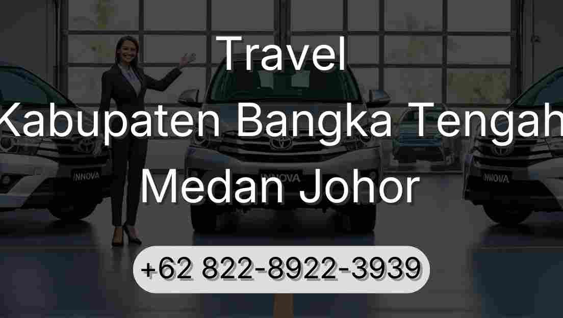 Travel Kabupaten Bangka Tengah Medan Johor