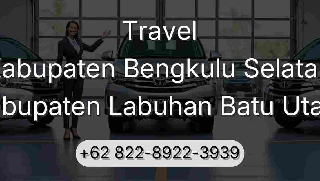 Travel Kabupaten Bengkulu Selatan Kabupaten Labuhan Batu Utara