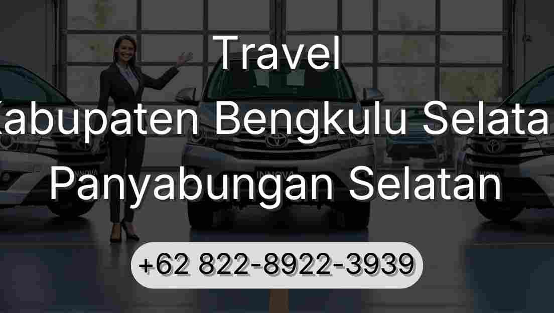 Travel Kabupaten Bengkulu Selatan Panyabungan Selatan