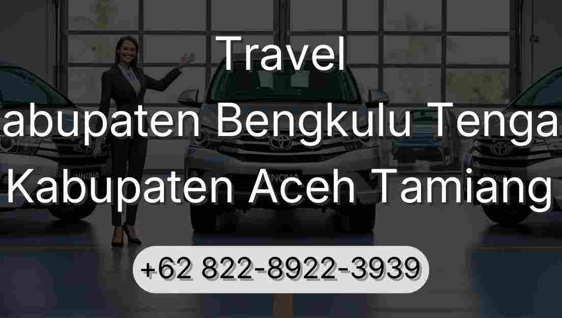 Travel Kabupaten Bengkulu Tengah Kabupaten Aceh Tamiang