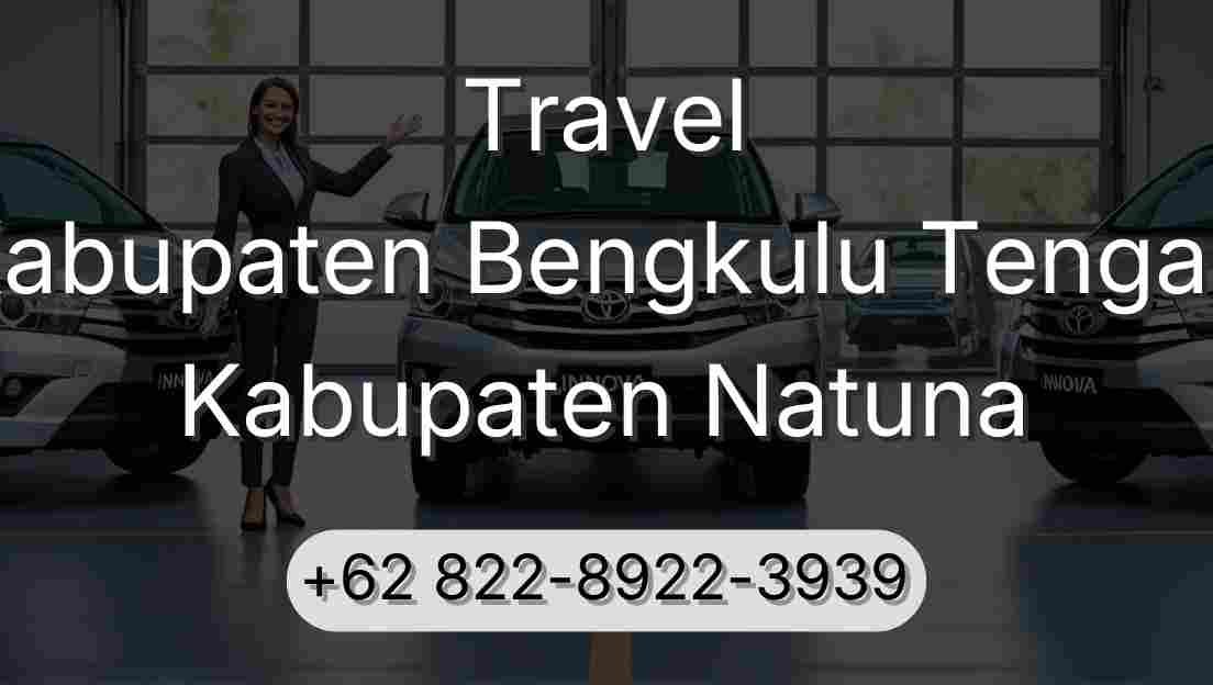Travel Kabupaten Bengkulu Tengah Kabupaten Natuna