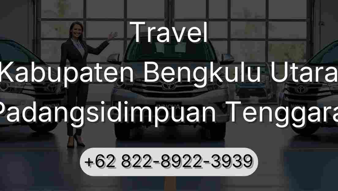 Travel Kabupaten Bengkulu Utara Padangsidimpuan Tenggara