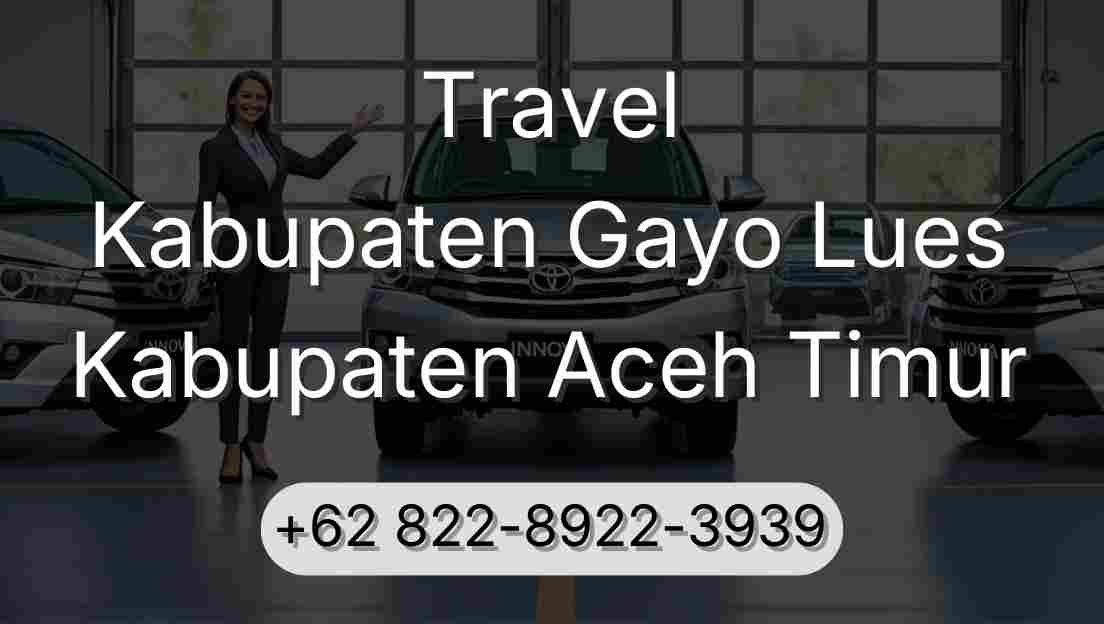Travel Kabupaten Gayo Lues Kabupaten Aceh Timur