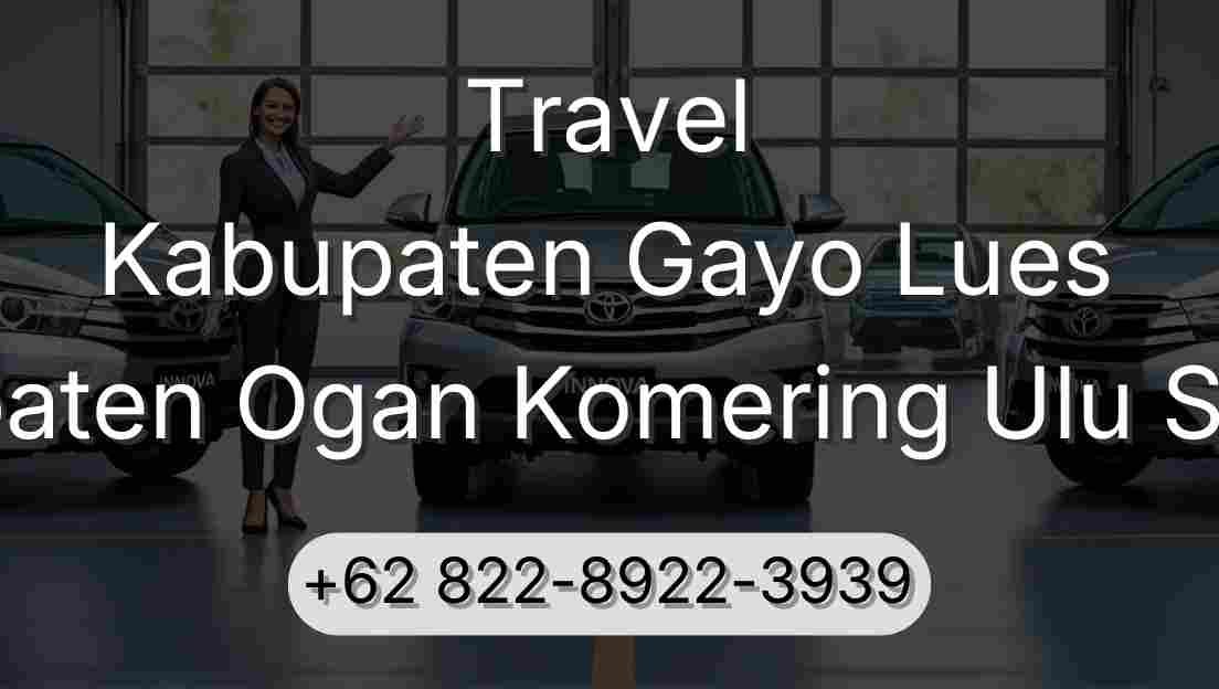 Travel Kabupaten Gayo Lues Kabupaten Ogan Komering Ulu Selatan