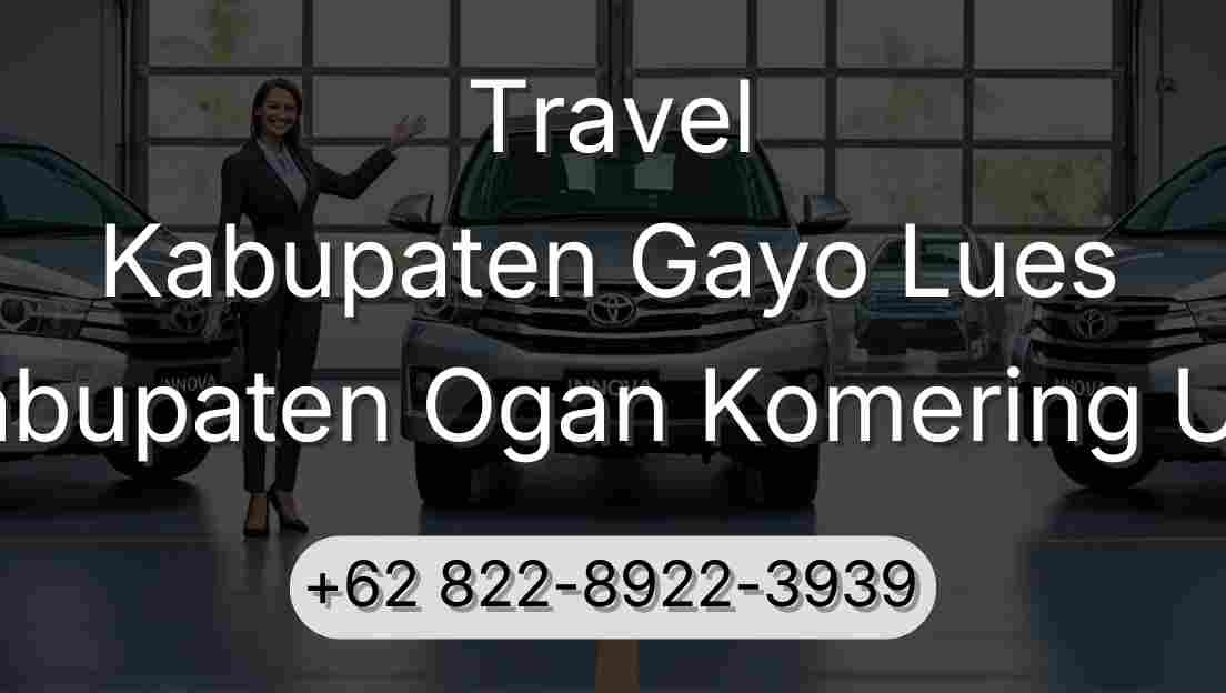 Travel Kabupaten Gayo Lues Kabupaten Ogan Komering Ulu