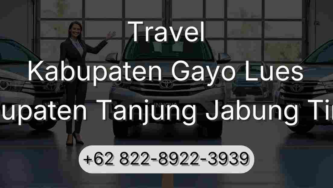 Travel Kabupaten Gayo Lues Kabupaten Tanjung Jabung Timur